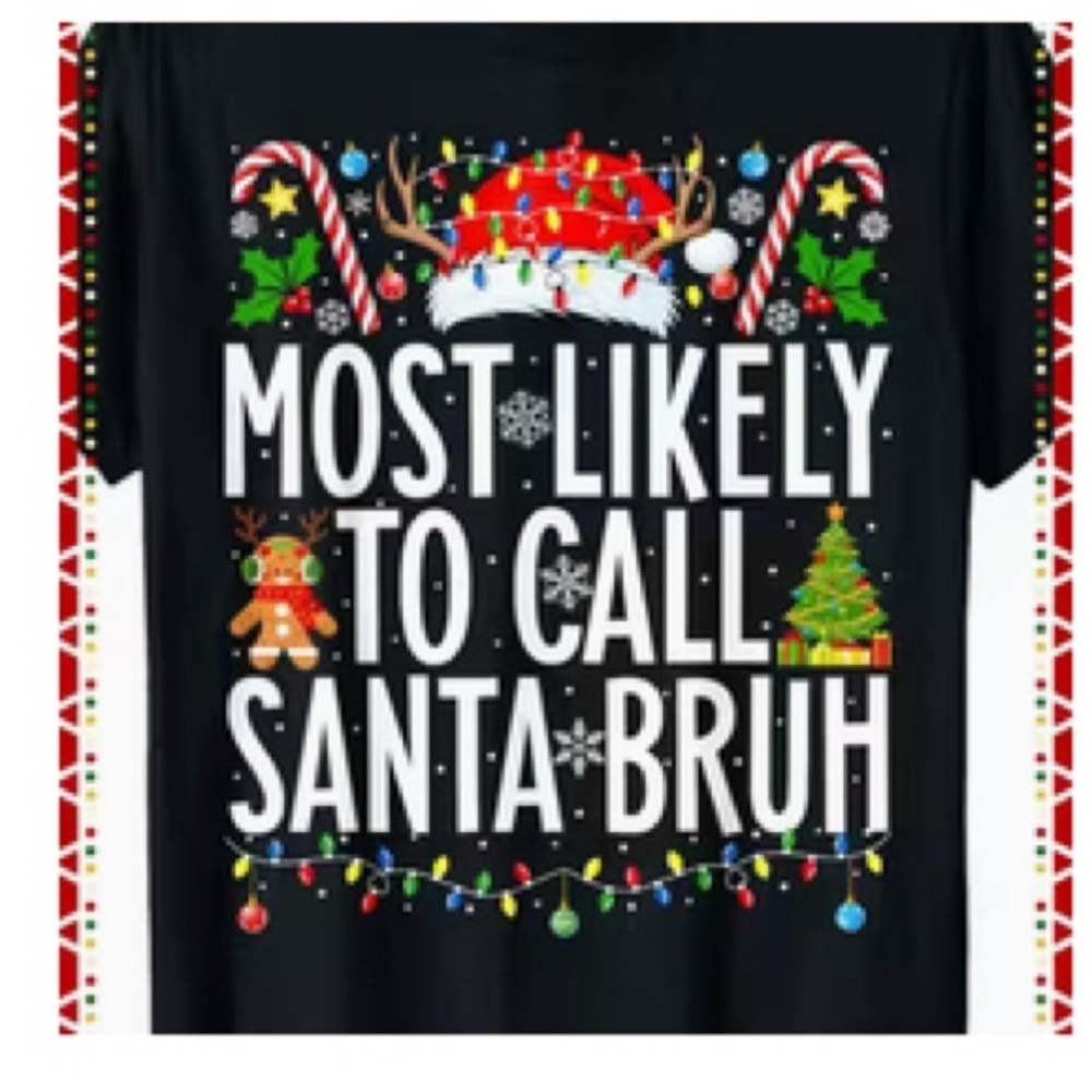 Festive Christmas Shirt-‘ Most Likely To Call Santa Bruh’ 😎 Humorous Gift